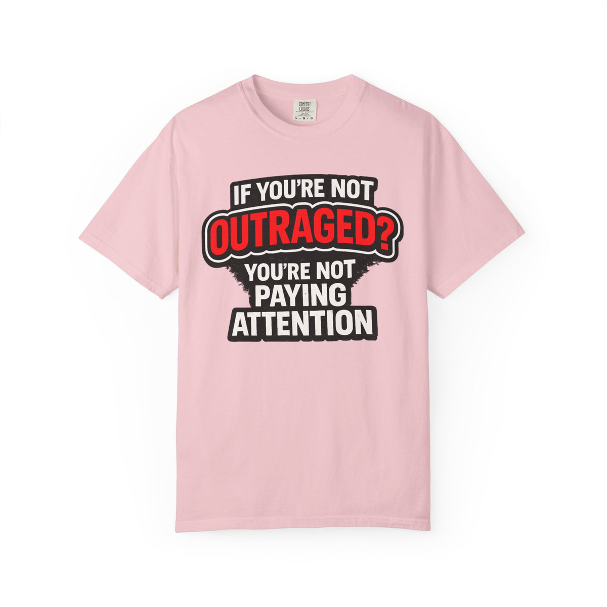 If You're Not Outraged T-Shirt | Black Graphic Statement Tee