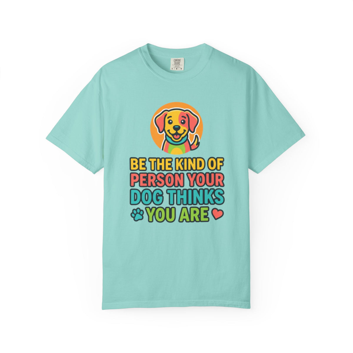 Be The Kind Of Person Your Dog Thinks You Are T-Shirt | Dog Mom Dad Graphic Tee