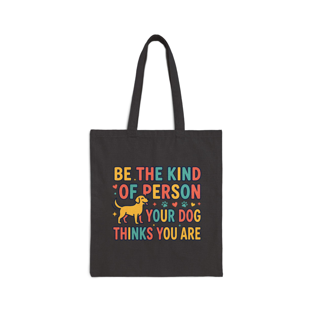 Be The Kind Of Person Your Dog Thinks You Are Tote Bag | Dog Lover Canvas Bag