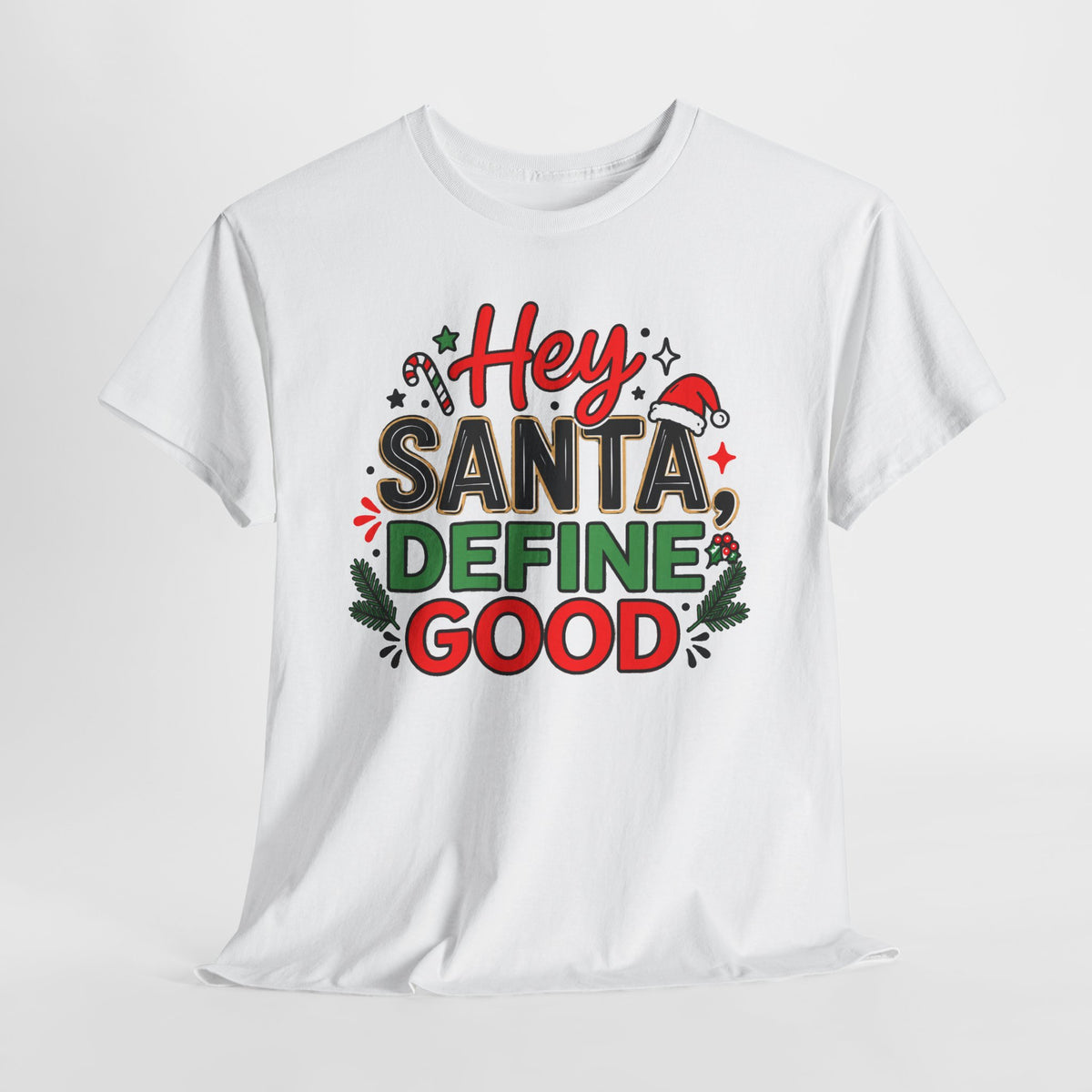 Hey Santa Define Good Funny Christmas T-Shirt | Holiday Party Humor Tee