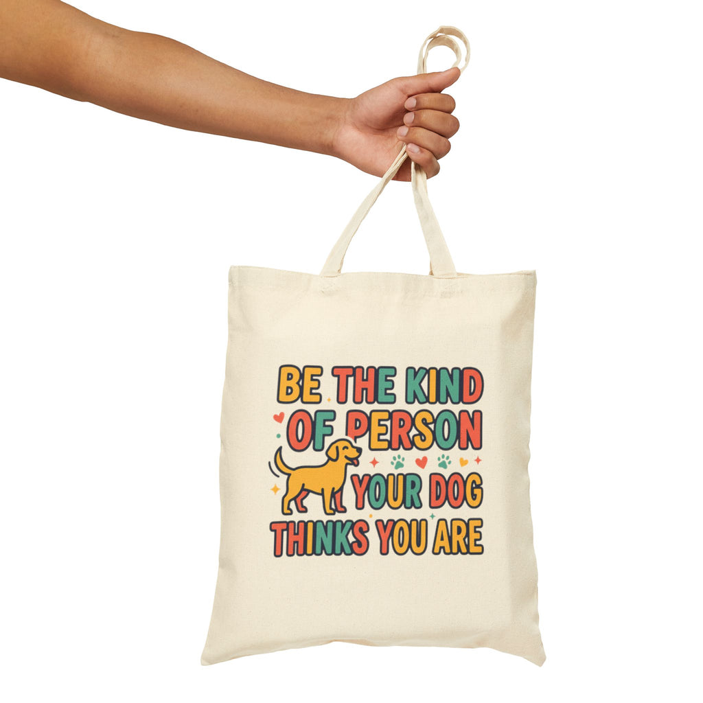 Be The Kind Of Person Your Dog Thinks You Are Tote Bag | Dog Lover Canvas Bag