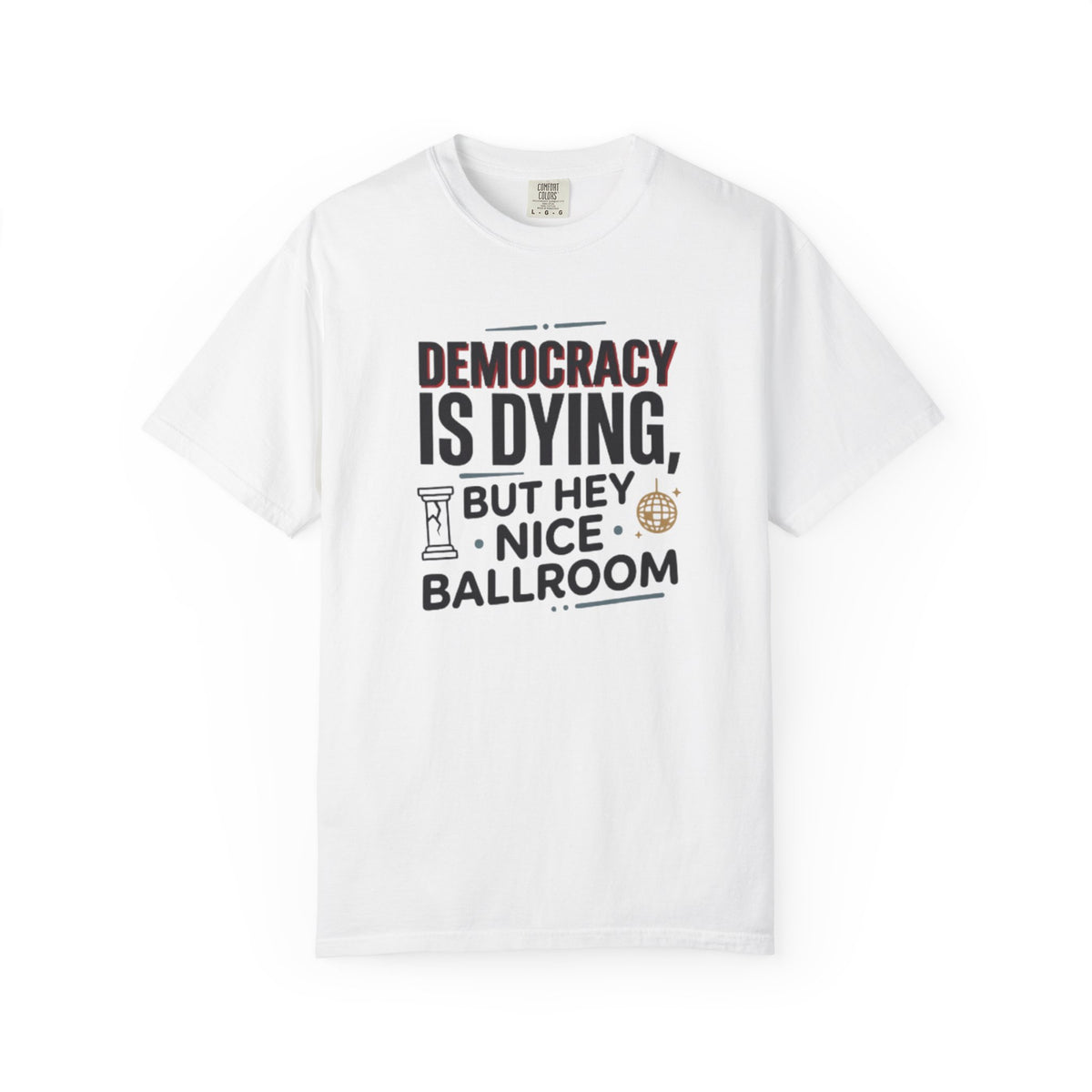 Democracy Is Dying But Hey Nice Ballroom T-Shirt | Slate Blue Political Satire Tee
