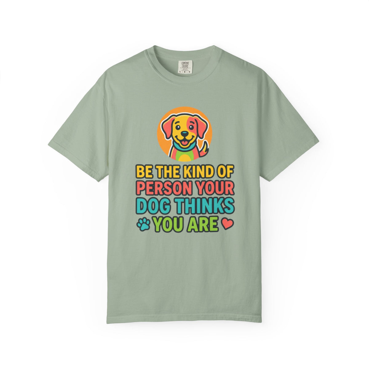 Be The Kind Of Person Your Dog Thinks You Are T-Shirt | Dog Mom Dad Graphic Tee