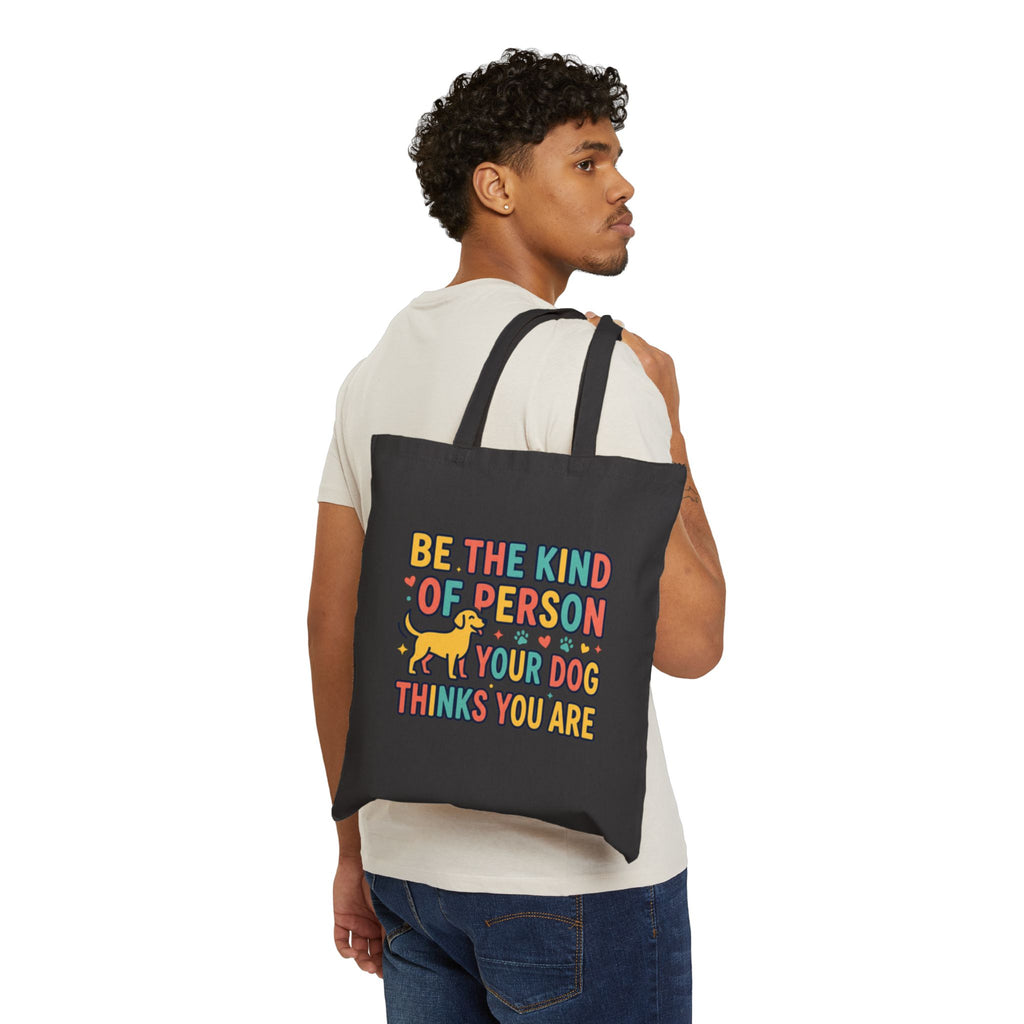 Be The Kind Of Person Your Dog Thinks You Are Tote Bag | Dog Lover Canvas Bag