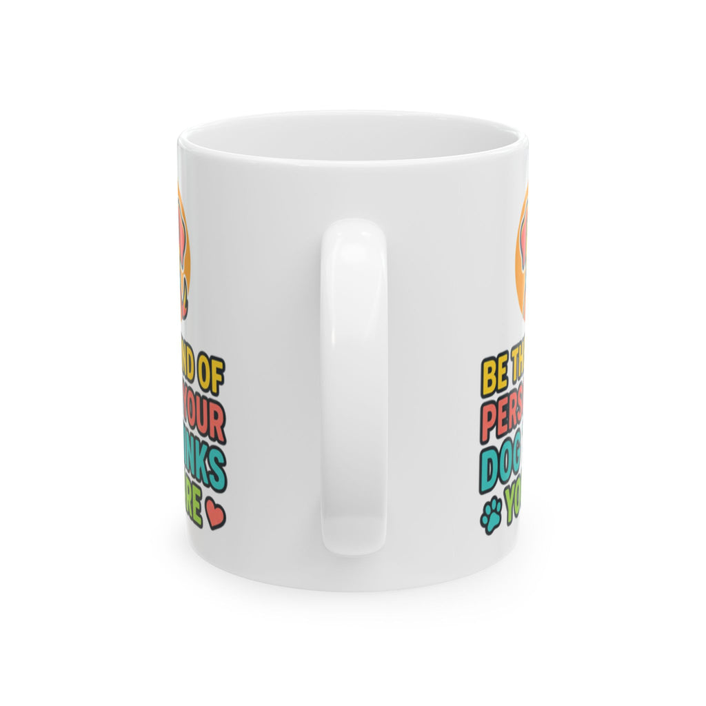 Be The Kind Of Person Your Dog Thinks You Are Dog Portrait Mug | Pet Lover Cup