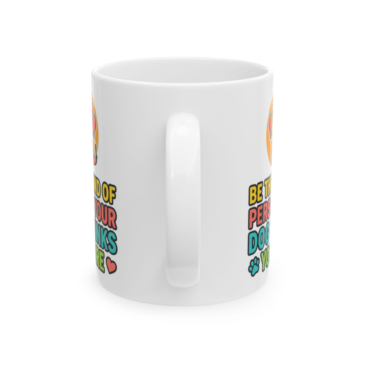 Be The Kind Of Person Your Dog Thinks You Are Dog Portrait Mug | Pet Lover Cup