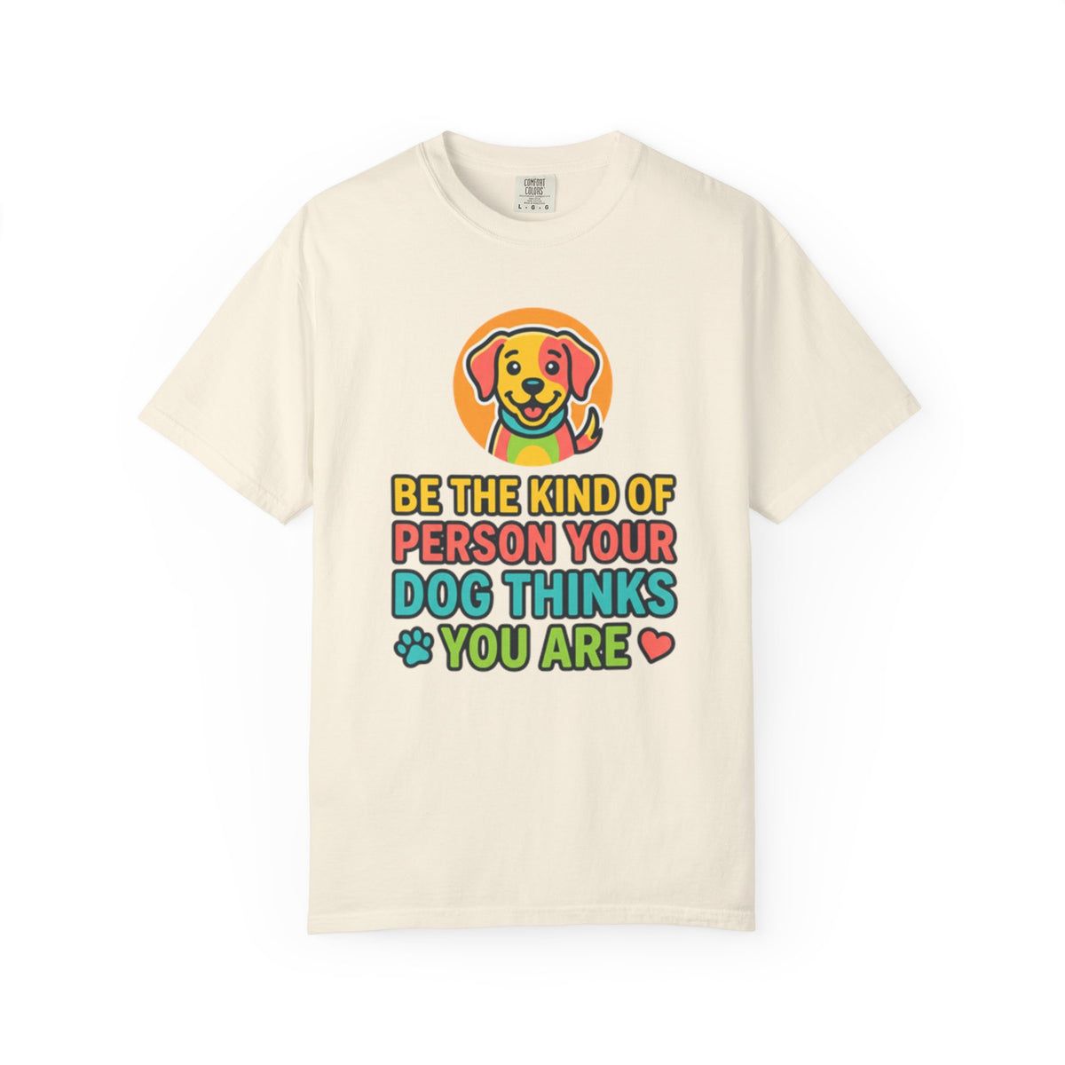 Be The Kind Of Person Your Dog Thinks You Are T-Shirt | Dog Mom Dad Graphic Tee