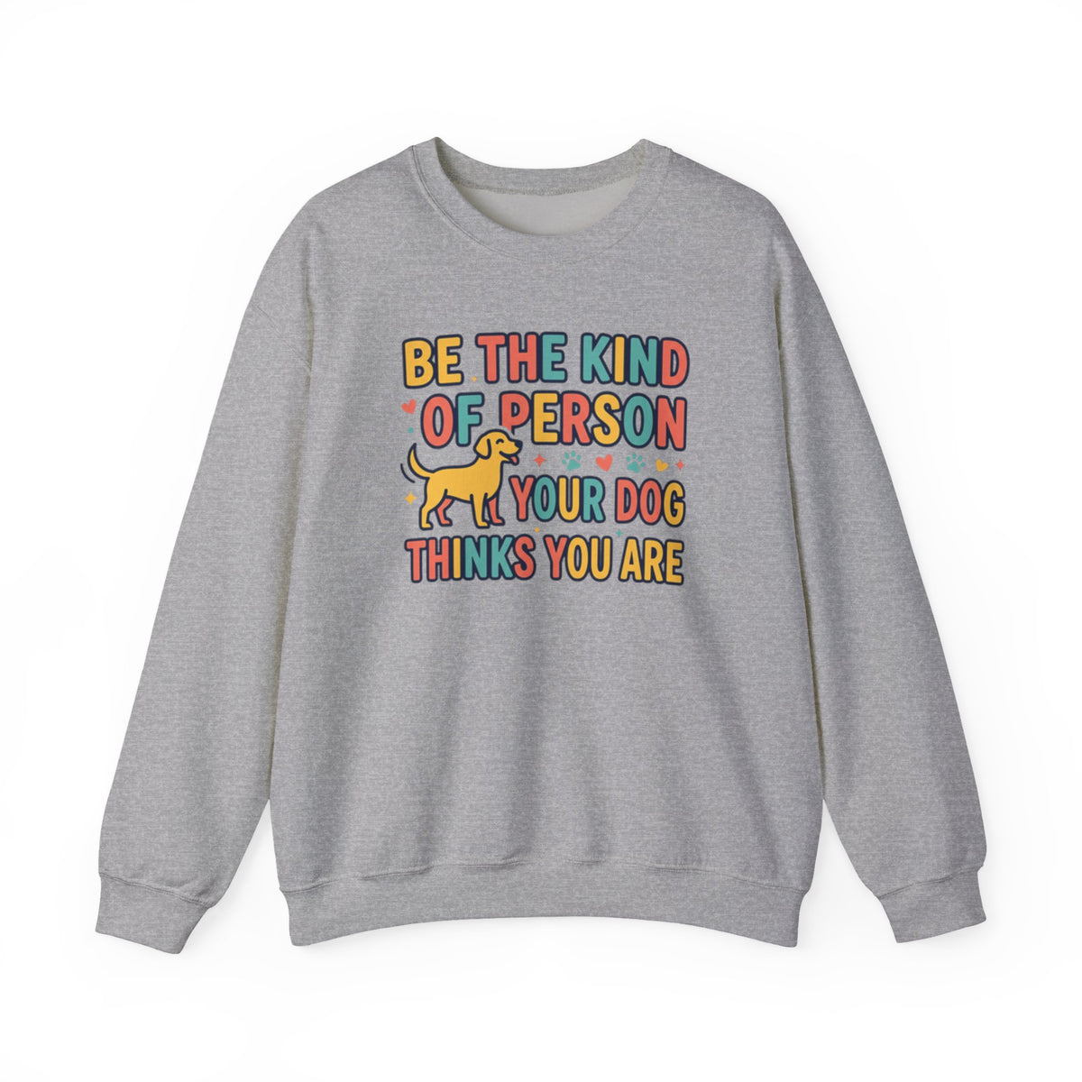 Be The Kind Of Person Your Dog Thinks You Are Sweatshirt | Retro Dog Parent Pullover