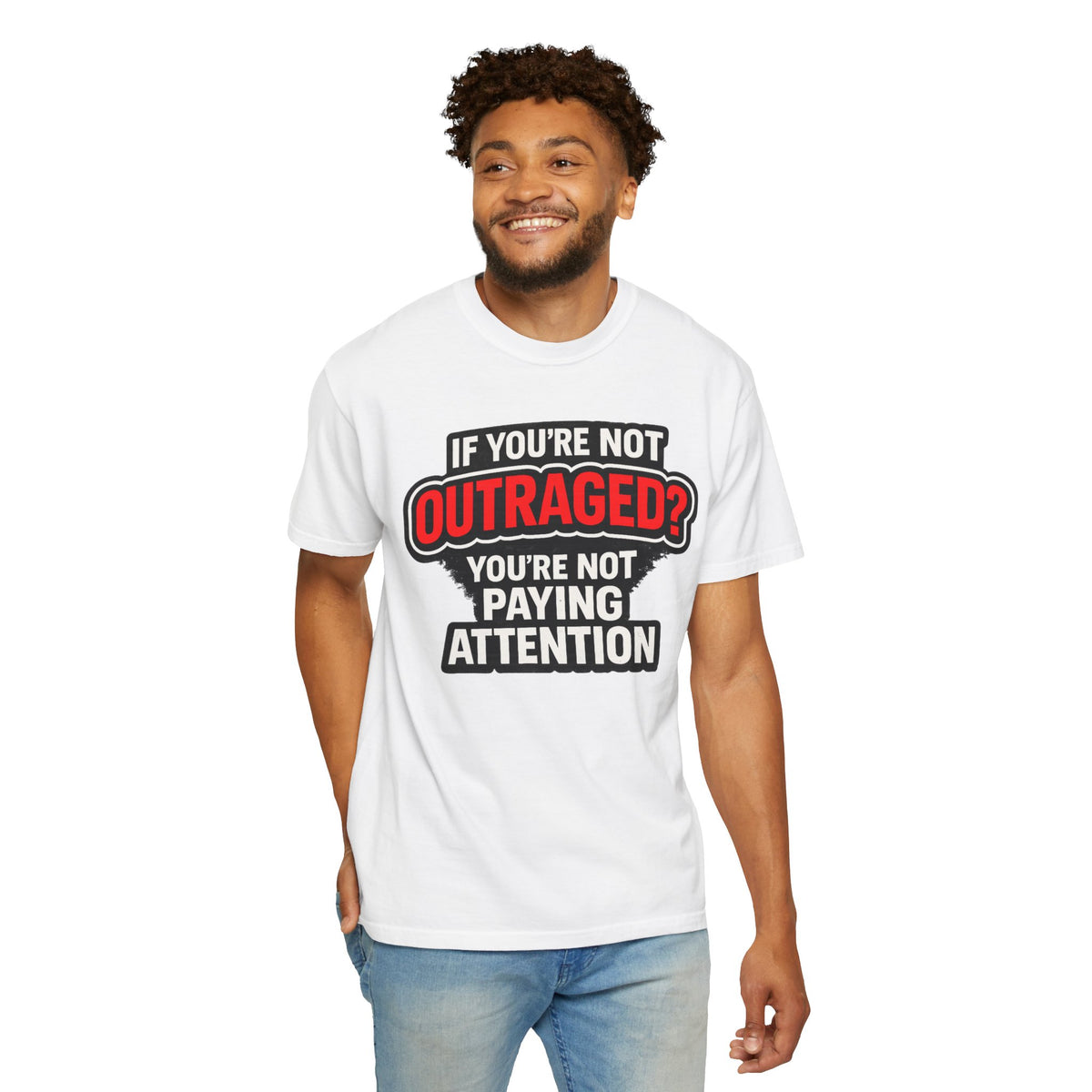 If You're Not Outraged T-Shirt | Black Graphic Statement Tee