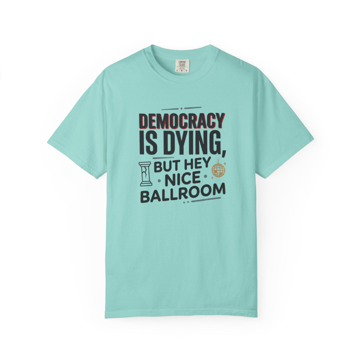 Democracy Is Dying But Hey Nice Ballroom T-Shirt | Slate Blue Political Satire Tee