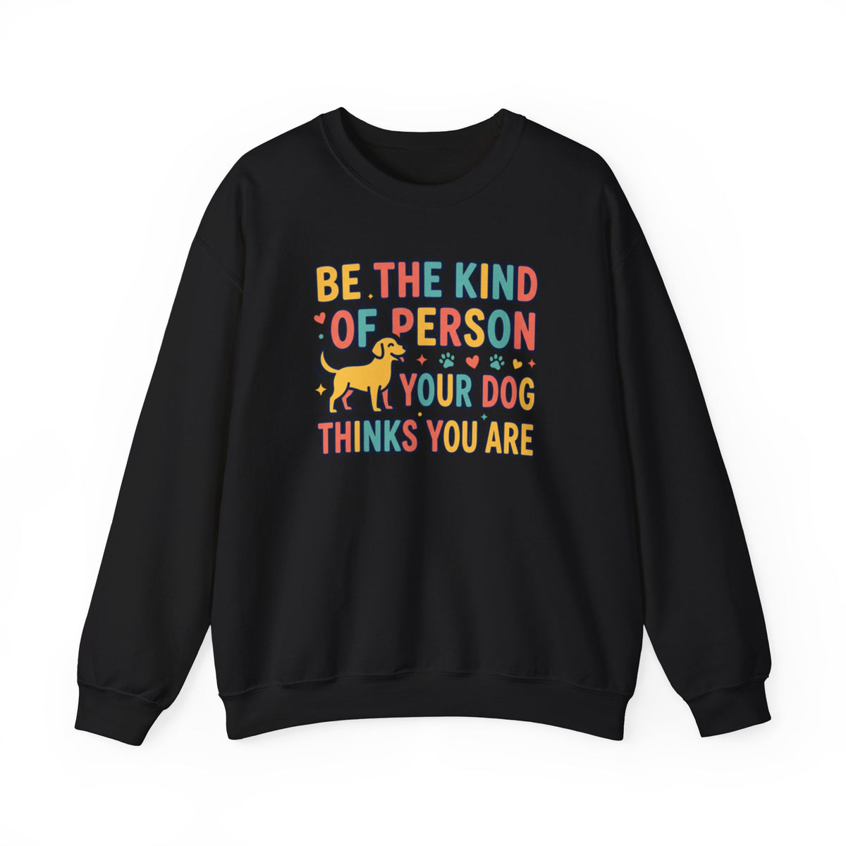 Be The Kind Of Person Your Dog Thinks You Are Sweatshirt | Retro Dog Parent Pullover
