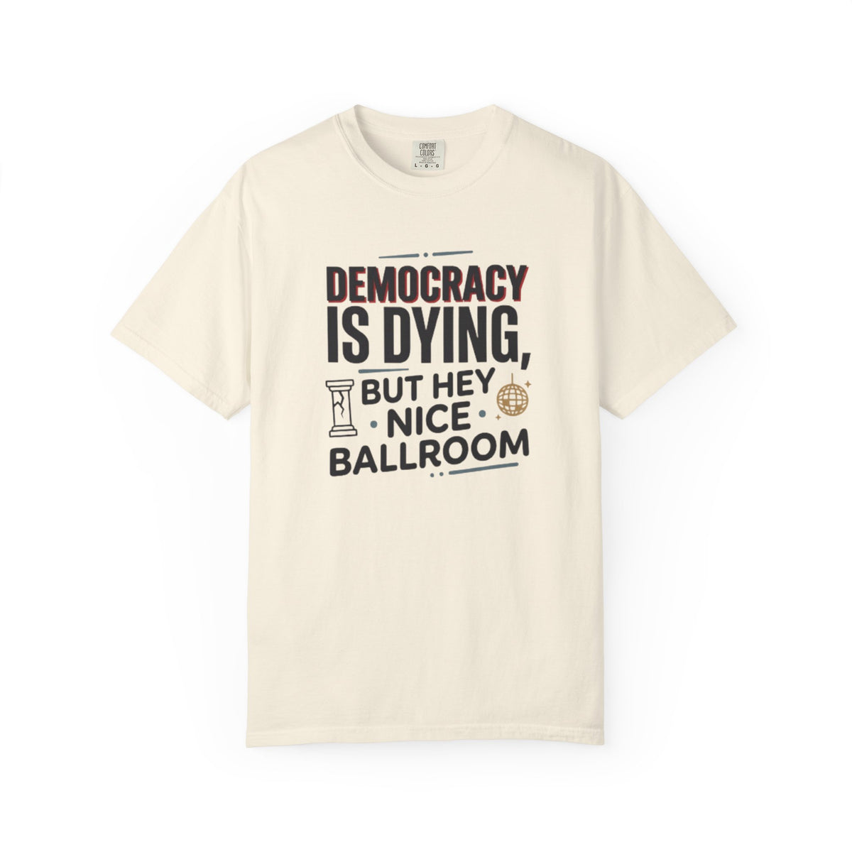 Democracy Is Dying But Hey Nice Ballroom T-Shirt | Slate Blue Political Satire Tee