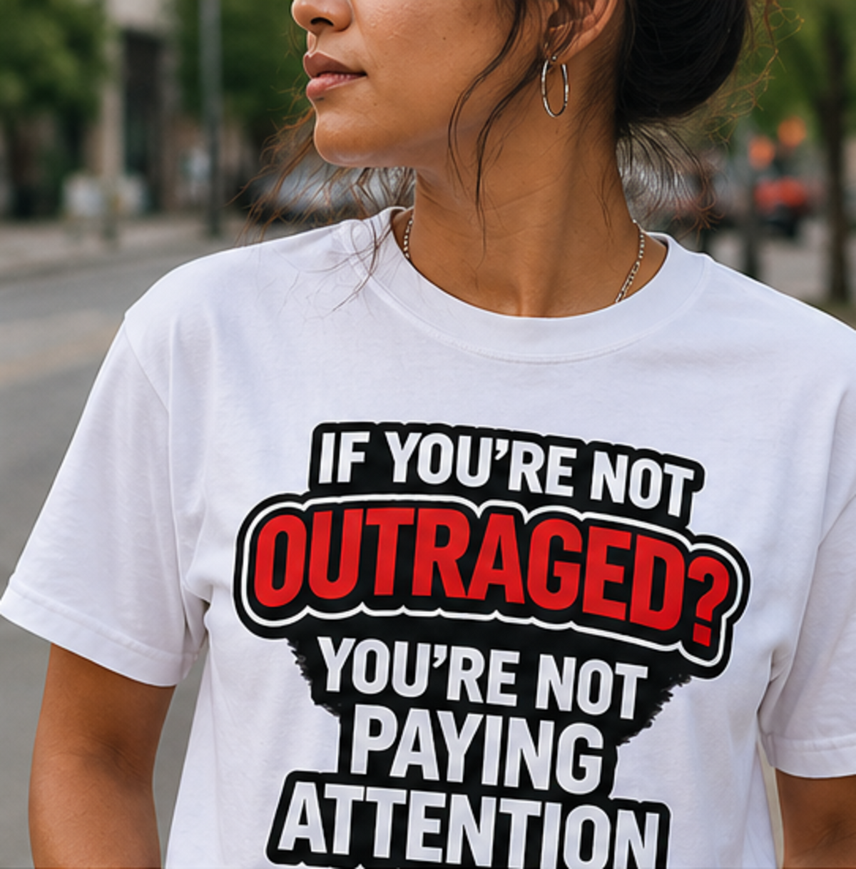 If You're Not Outraged T-Shirt | Black Graphic Statement Tee