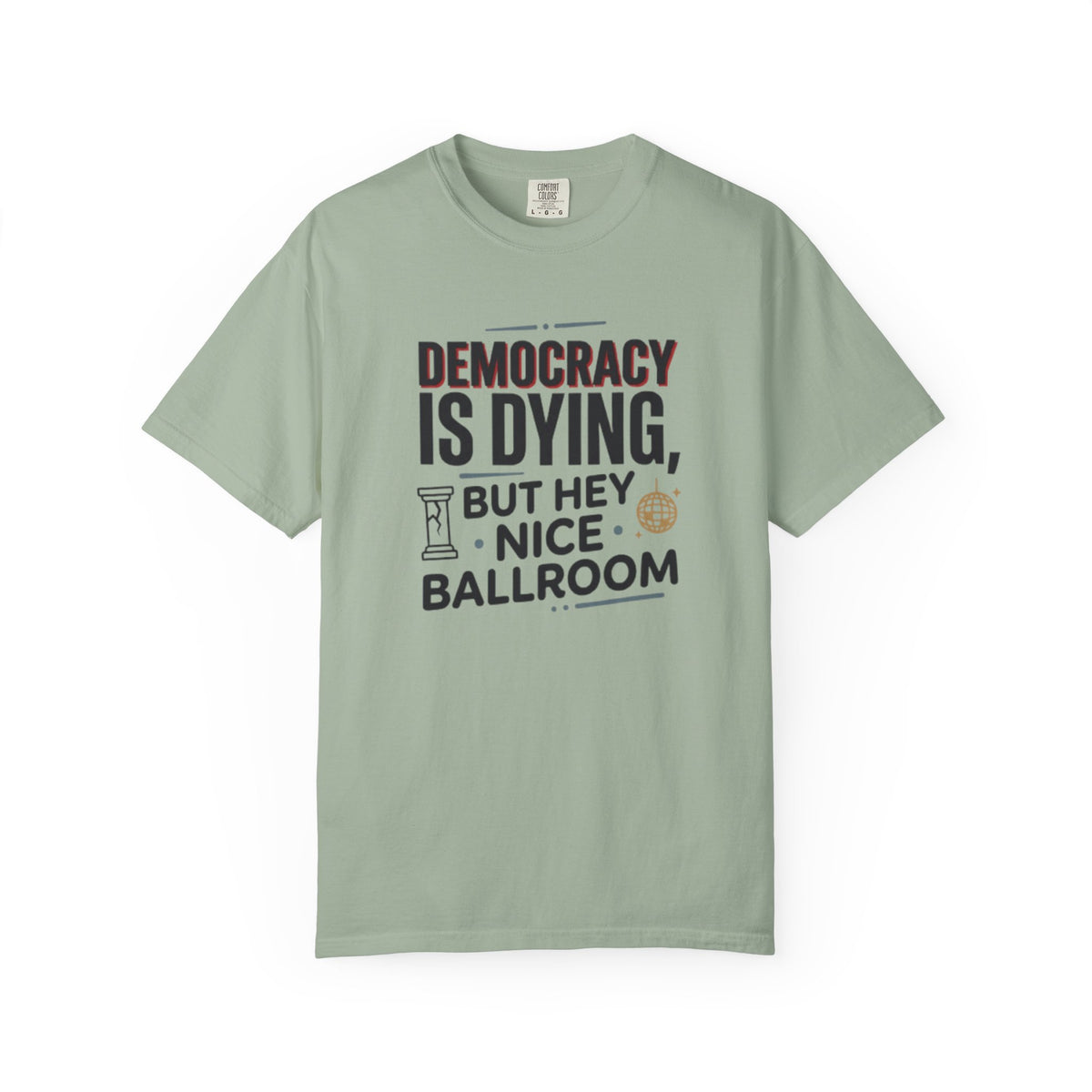 Democracy Is Dying But Hey Nice Ballroom T-Shirt | Slate Blue Political Satire Tee