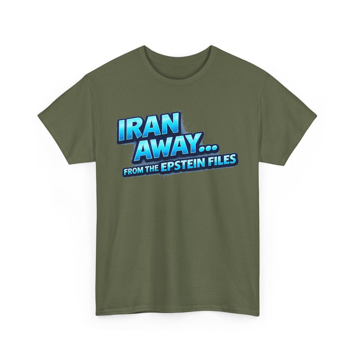 Iran Away From The Epstein Files T-Shirt | Military Green Political Satire Tee