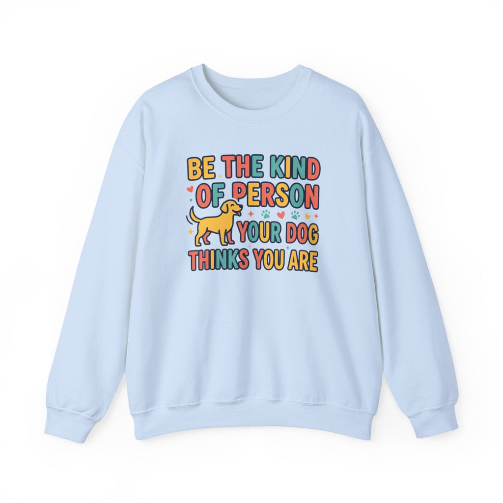 Be The Kind Of Person Your Dog Thinks You Are Sweatshirt | Retro Dog Parent Pullover