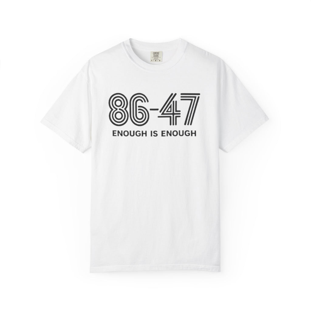 86-47 Enough Is Enough T-Shirt | Retro Political Statement Tee