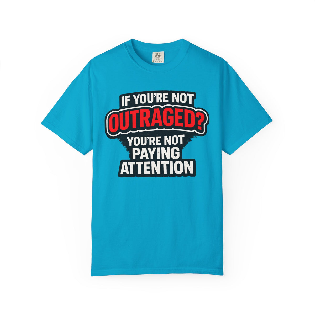 If You're Not Outraged T-Shirt | Black Graphic Statement Tee
