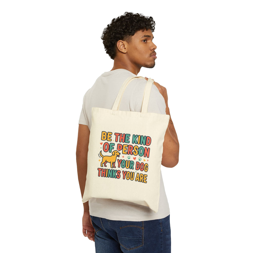 Be The Kind Of Person Your Dog Thinks You Are Tote Bag | Dog Lover Canvas Bag