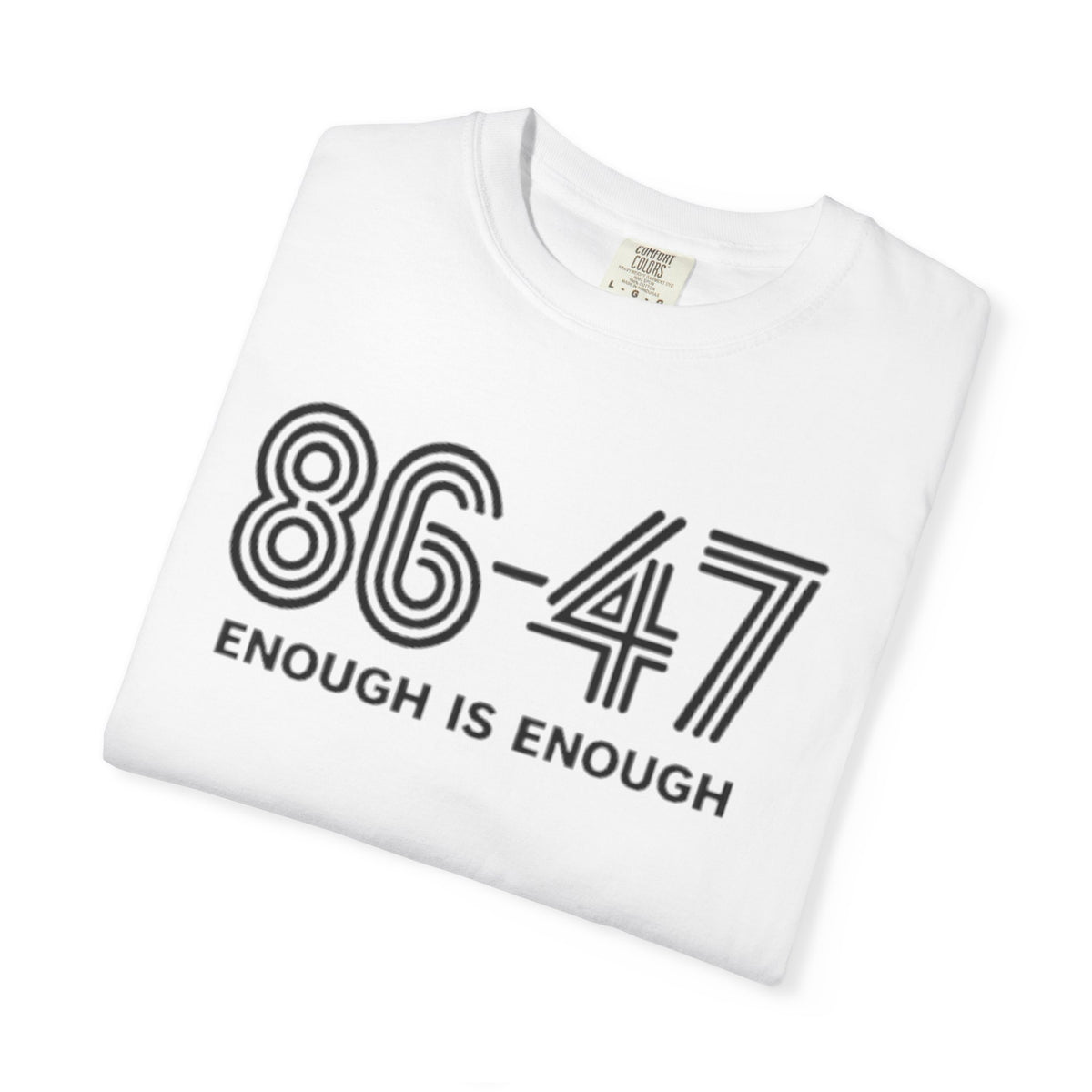 86-47 Enough Is Enough T-Shirt | Retro Political Statement Tee
