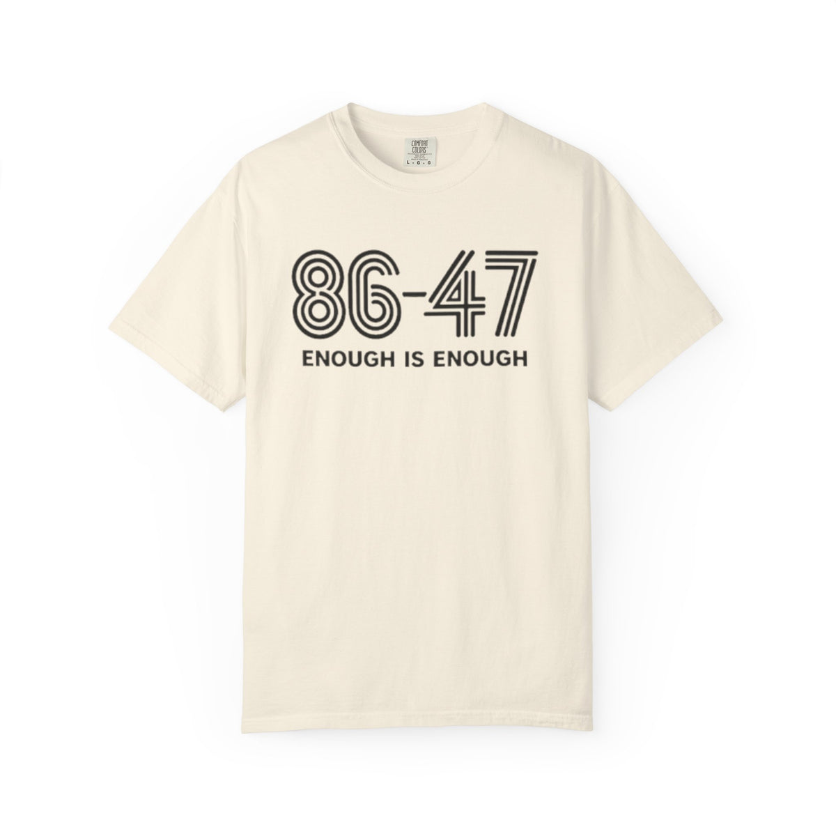 86-47 Enough Is Enough T-Shirt | Retro Political Statement Tee
