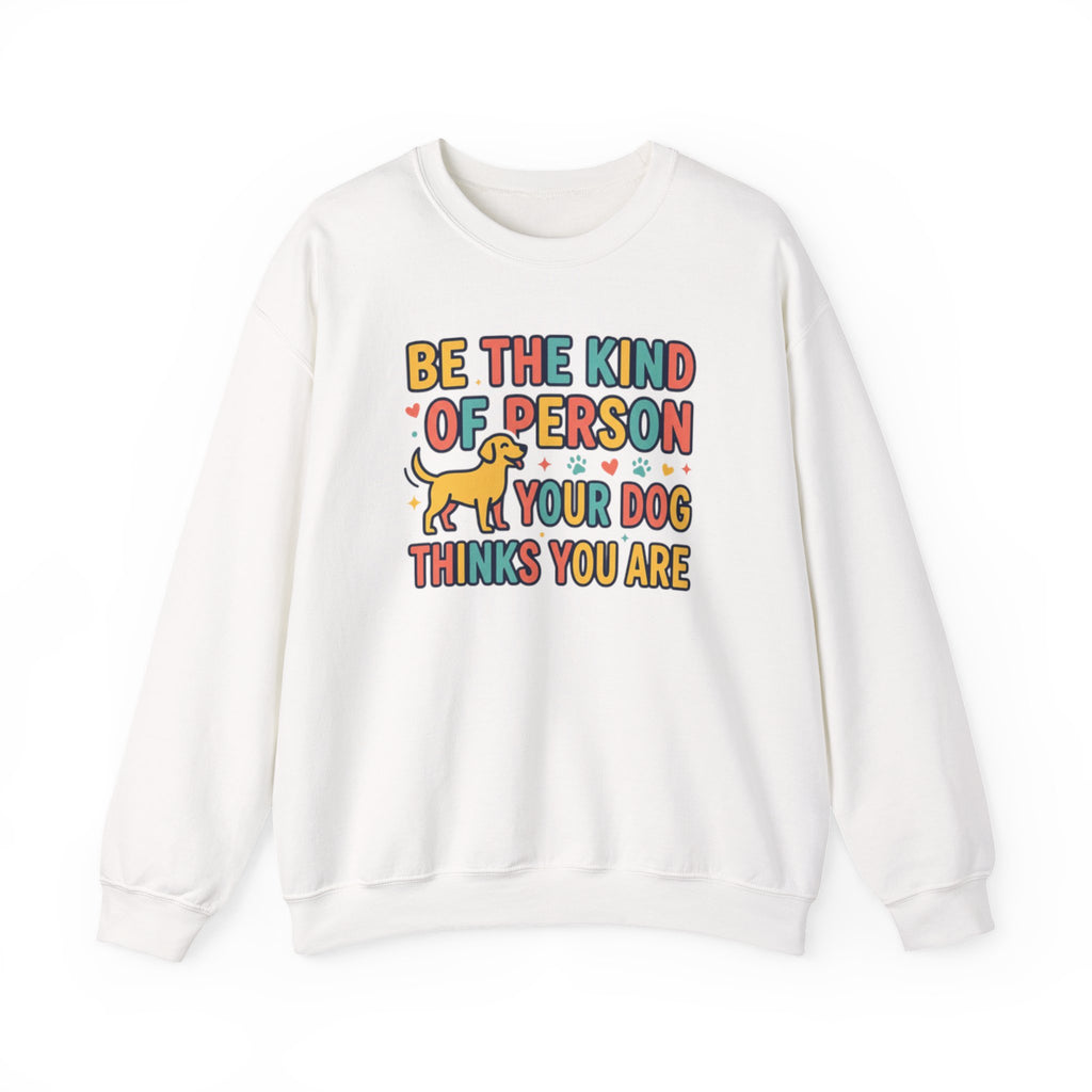 Be The Kind Of Person Your Dog Thinks You Are Sweatshirt | Retro Dog Parent Pullover
