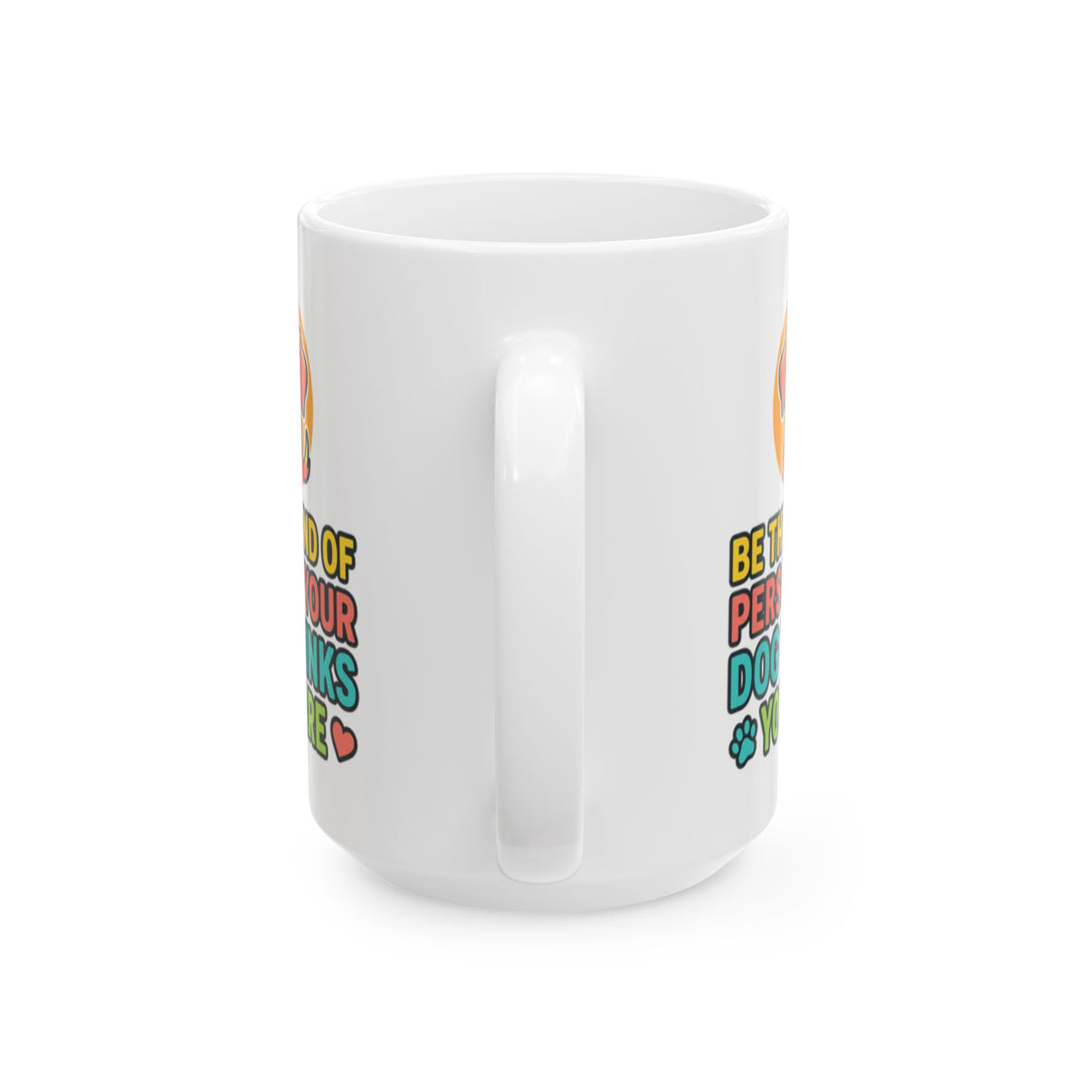 Be The Kind Of Person Your Dog Thinks You Are Dog Portrait Mug | Pet Lover Cup