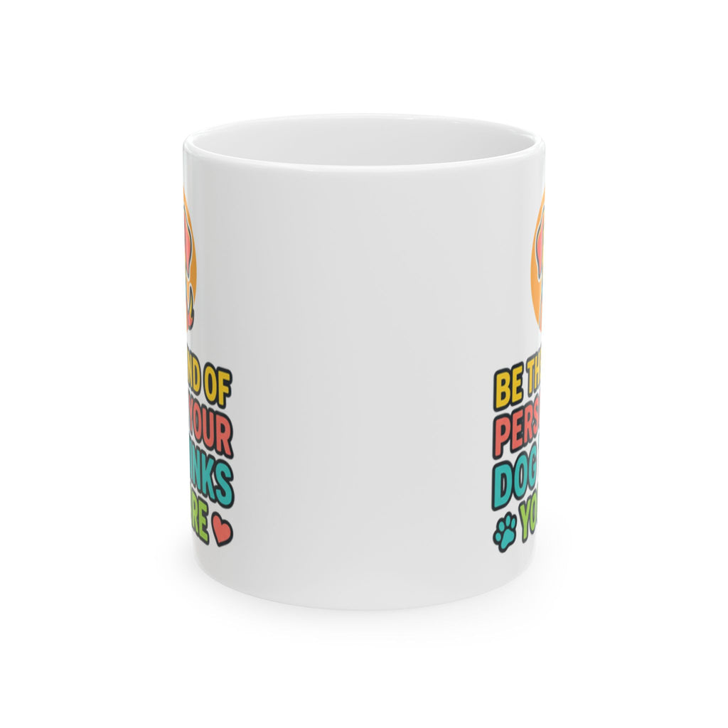 Be The Kind Of Person Your Dog Thinks You Are Dog Portrait Mug | Pet Lover Cup