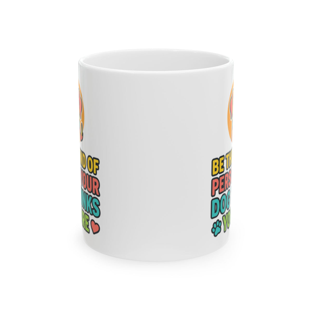 Be The Kind Of Person Your Dog Thinks You Are Dog Portrait Mug | Pet Lover Cup
