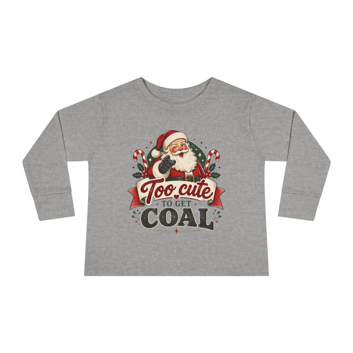 Too Cute To Get Coal Toddler Long Sleeve Shirt | Funny Vintage Santa Christmas Toddler Tee (2T-5T)