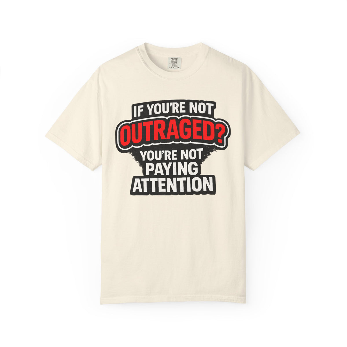 If You're Not Outraged T-Shirt | Black Graphic Statement Tee