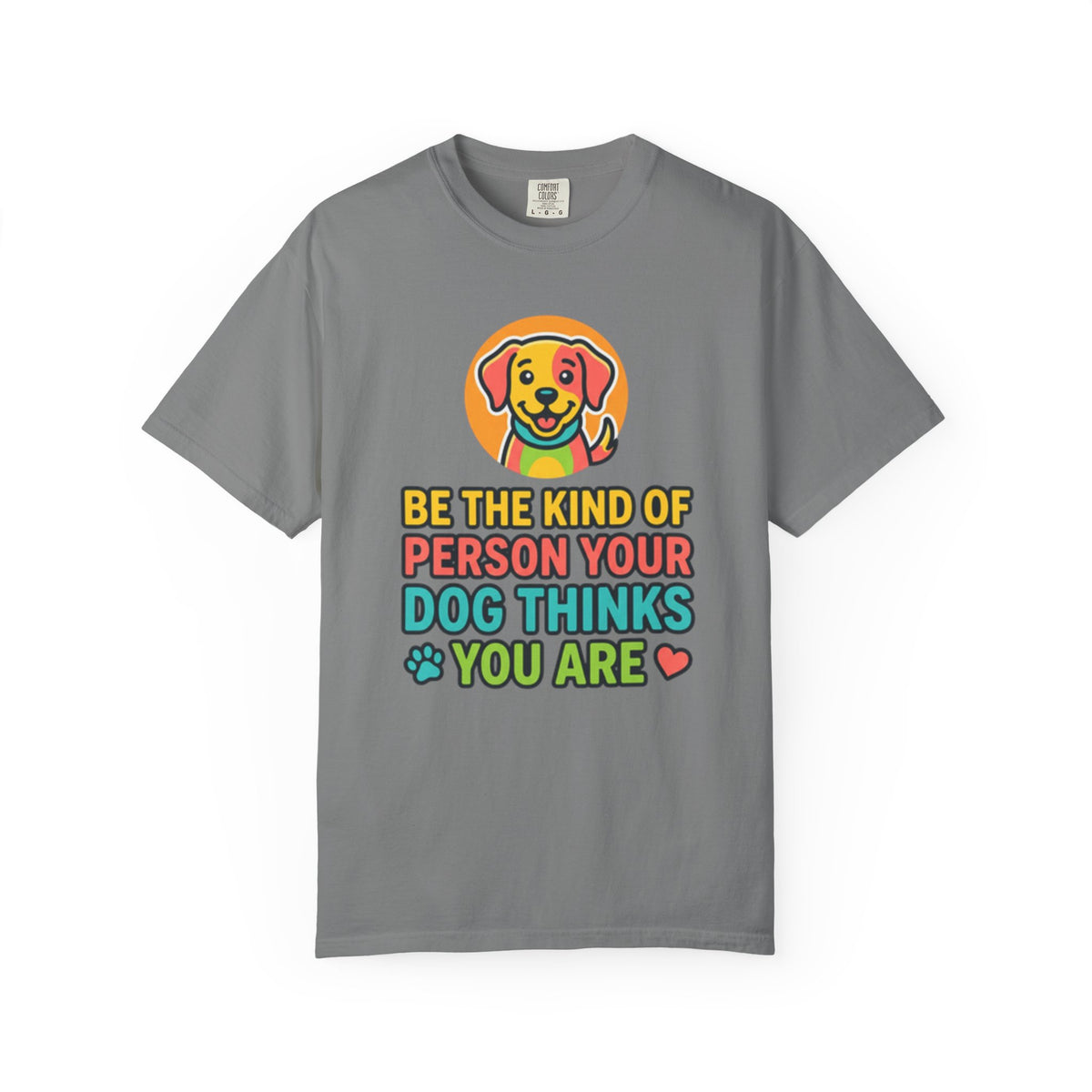 Be The Kind Of Person Your Dog Thinks You Are T-Shirt | Dog Mom Dad Graphic Tee