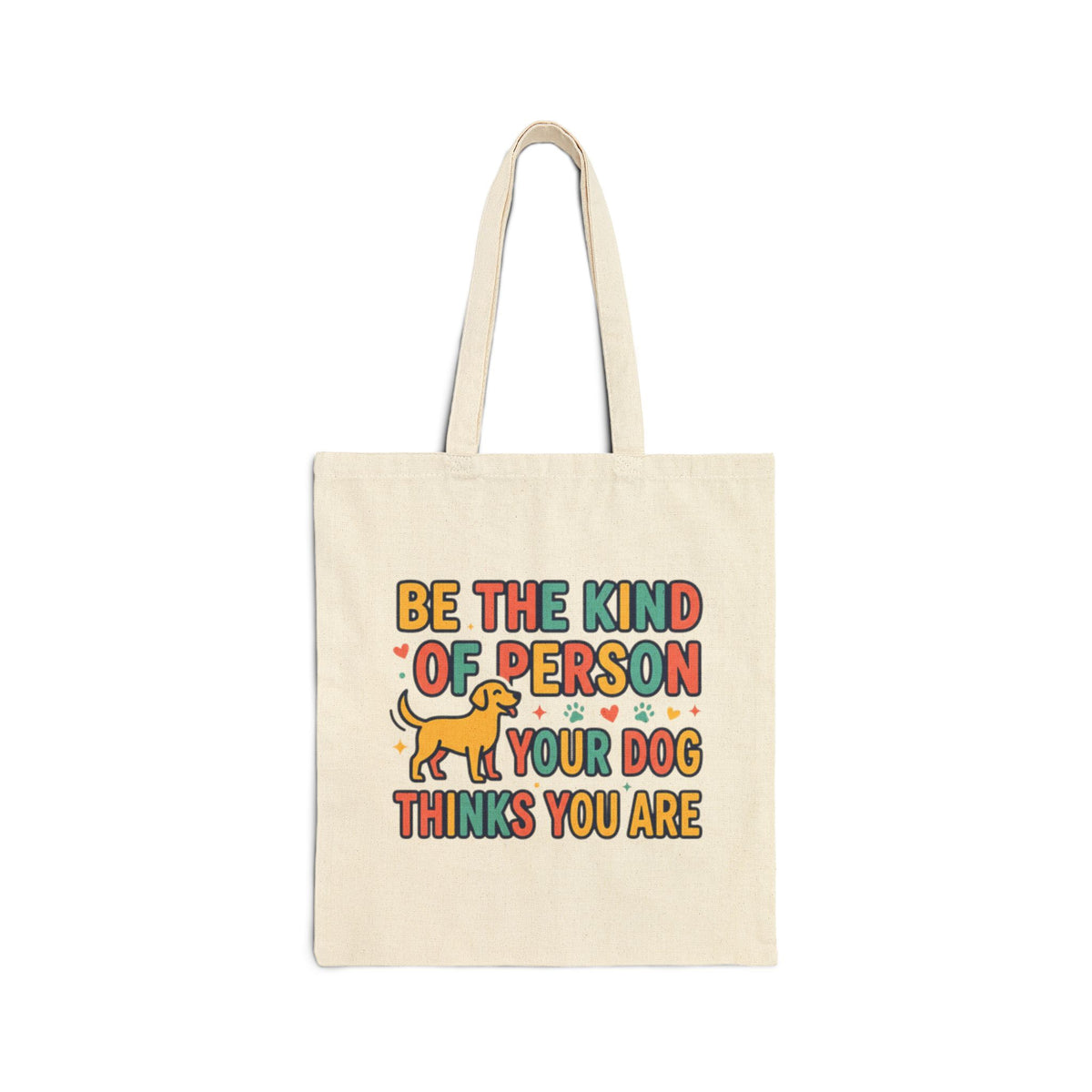 Be The Kind Of Person Your Dog Thinks You Are Tote Bag | Dog Lover Canvas Bag