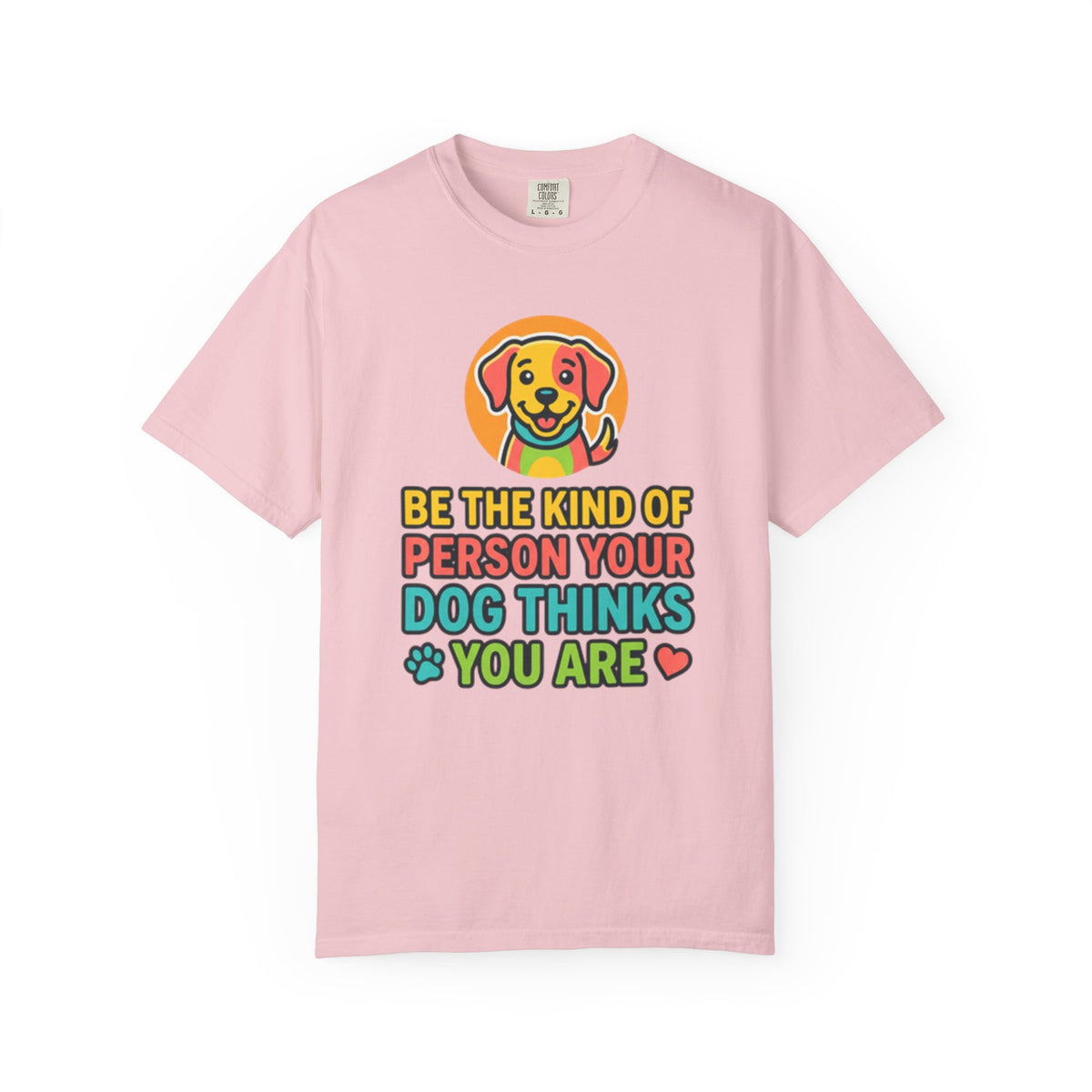 Be The Kind Of Person Your Dog Thinks You Are T-Shirt | Dog Mom Dad Graphic Tee