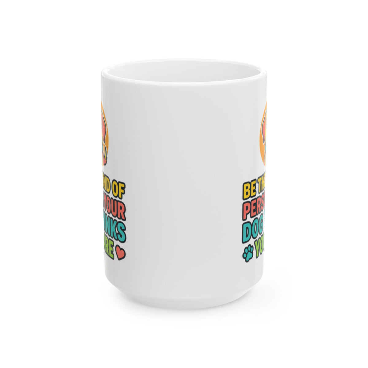 Be The Kind Of Person Your Dog Thinks You Are Dog Portrait Mug | Pet Lover Cup