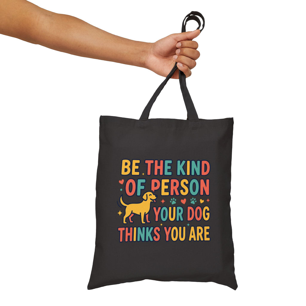 Be The Kind Of Person Your Dog Thinks You Are Tote Bag | Dog Lover Canvas Bag