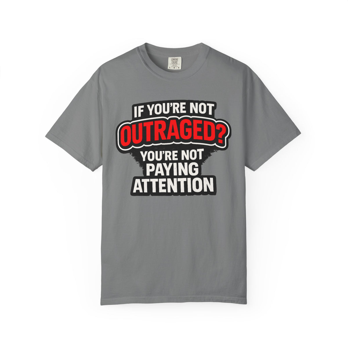 If You're Not Outraged T-Shirt | Black Graphic Statement Tee